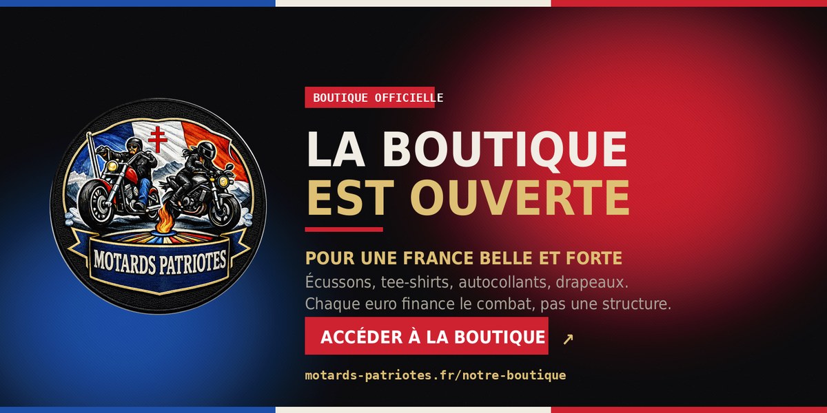 La boutique des Motards Patriotes est ouverte : écussons, tee-shirts,
                autocollants et drapeaux. Cliquez pour accéder à la boutique en ligne.